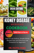Kidney Disease Microwave Cookbook: Over 85+ Delicious Recipes, Quick and Easy to Manage Renal Diet +14 Days Meal Simple for Beginners At Any Level