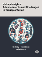 Kidney Insights: Advancements and Challenges in Transplantation