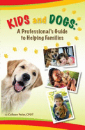 Kids and Dogs: A Professional's Guide to Helping Families