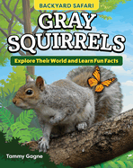 Kids' Backyard Safari: Gray Squirrels: Explore Their World and Learn Fun Facts