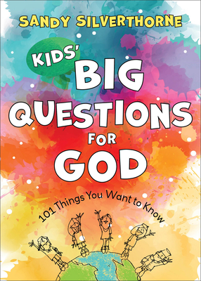 Kids' Big Questions for God: 101 Things You Want to Know - Silverthorne, Sandy