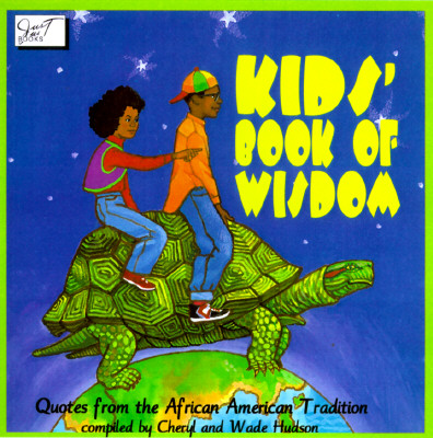 Kid's Book of Wisdom: Quotes from the African American Tradition - Hudson, Cheryl Willis, and Hudson, Wade
