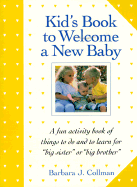 Kid's Book to Welcome a New Baby: A Fun Activity Book of Things to Do and to Learn for "Big... - Collman, Barbara J