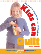 Kids Can Quilt: Fun and Easy Projects for Your Small Quilter