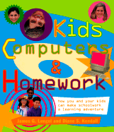 Kids, Computers and Homework: How You and Your Kids Can Make Schoolwork a Learning Adventure