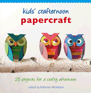 Kids' Crafternoon Papercraft: 25 Projects for a Crafty Afternoon