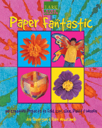 Kids' Crafts: Paper Fantastic: 50 Creative Projects to Fold, Cut, Glue, Paint & Weave - Rhatigan, Joe, and Newcomb, Rain