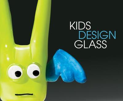Kids Design Glass - Linn, Susan, and Cobb, Benjamin W, and Chihuly, Dale