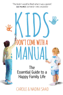 Kids Don't Come With a Manual: The Essential Guide to a Happy Family Life
