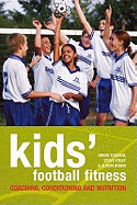 Kids' Football Fitness: Coaching, conditioning and nutrition