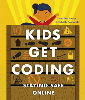 Kids Get Coding: Staying Safe Online - Lyons, Heather, and Tweedale, Elizabeth