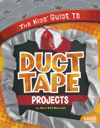 Kids' Guide to Duct Tape Projects (Edge Books)