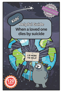 Kids' Helpful Guide: When a Loved One Dies by Suicide