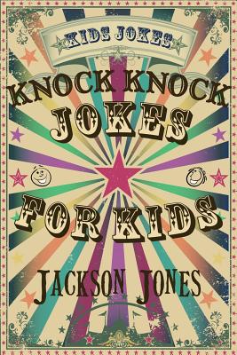 Kids Jokes: Knock Knock Jokes For Kids - Jones, Jackson