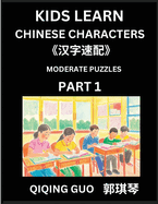 Kids Learn Chinese Characters (Par1)- A Collection of Moderate Level Mandarin Chinese Puzzles for Kids to Learn Recognizing Simplified Chinese Characters with Easy Lessons, HSK Test Series with Multiple Answers Type Questions and Answers