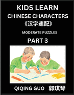 Kids Learn Chinese Characters (Part 3)- A Collection of Moderate Level Mandarin Chinese Puzzles for Kids to Learn Recognizing Simplified Chinese Characters with Easy Lessons, HSK Test Series with Multiple Answers Type Questions and Answers