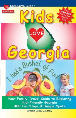 KIDS LOVE GEORGIA, 4th Edition: Your Family Travel Guide to Exploring Kid-Friendly Georgia. 400 Fun Stops & Unique Spots - Darrall Zavatsky, Michele