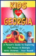 Kids Love Georgia: A Parent's Guide to Exploring Fun Places in Georgia with Children. . . Year Round! - Zavatsky, George, and Zavatsky, Michele