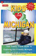 Kids Love Michigan, 5th Edition: Your Family Travel Guide to Exploring Kid-Friendly Michigan - 600 Fun Stops & Unique Spots