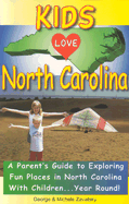 Kids Love North Carolina: A Parent's Guide to Exploring Fun Places in North Carolina with Children. . .Year Round!