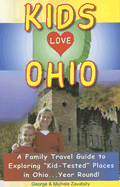 Kids Love Ohio: A Family Travel Guide to Exploring "Kid-Tested" Places in Ohio...Year Round!