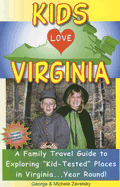 Kids Love Virginia: A Family Travel Guide to Exploring "Kid-Tested" Places in Virginia... Year Round!