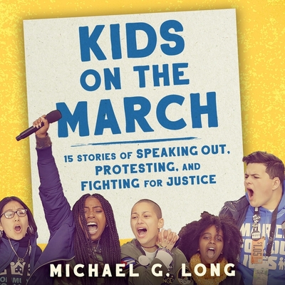 Kids on the March: 15 Stories of Speaking Out, Protesting, and Fighting for Justice - Long, Michael G, and Robinson, Zeno (Read by), and Madariaga, Sol (Read by)