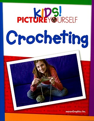 Kids! Picture Yourself: Crocheting - Maran Graphics Development Group (Editor)