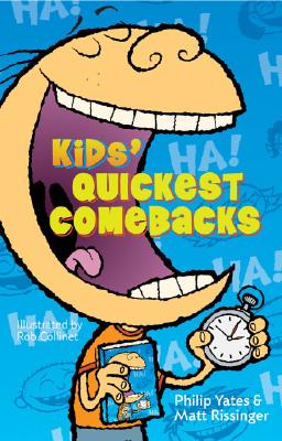 Kids' Quickest Comebacks - Rissinger, Matt, and Yates, Philip