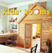 Kid's Rooms: Ideas and Projects for Children's Spaces - Levy, Jennifer