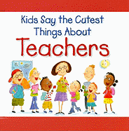 Kids Say the Cutest Things about Teachers