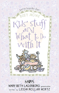 Kids' Stuff and What to Do with It - Mintz, Leigh Rollar, and Lagerborg, Mary Beth (Editor)