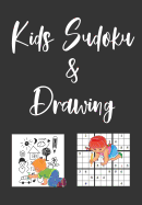 Kids Sudoku Puzzles and Drawing Book With Answers: Solving Sudoku Puzzles and Activity Book for Kids of All Ages. Puzzles with Answers Along with 80 Page Sketchbook Included Inside