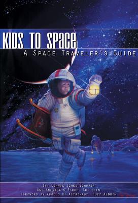 Kids to Space: A Space Traveler's Guide - Jones Schorer, Lonnie, and Aldrin, Buzz (Foreword by)