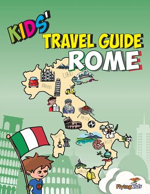 Kids' Travel Guide - Rome - Leon, Shiela H., and Davoglio, Elisa, and FlyingKids (Founded by)