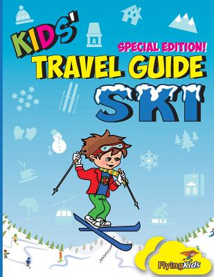 Kids' Travel Guide - Ski: Everything kids need to know before and during their ski trip - Flyingkids (Editor), and Mercer, Lisa Marie