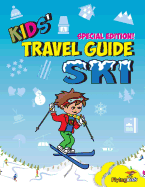 Kids' Travel Guide - Ski: Everything Kids Need to Know Before and During Their Ski Trip
