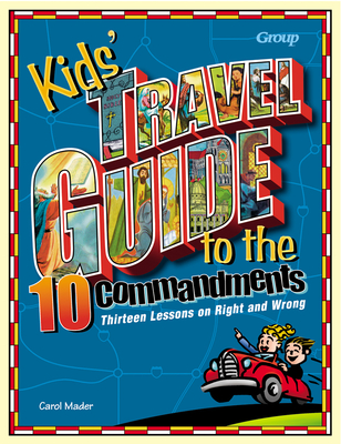 Kids' Travel Guide to the Ten Commandments: Thirteen Lessons on Right and Wrong - Mader, Carol, and Group Children's Ministry Resources