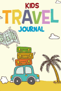 Kids Travel Journal: Kids Holiday Journal - Kids Travel Activities - Summer Write and Draw Journal For Kids - Keep Track of Summer Travel Adventures With a Fun Daily Activity and Log Book