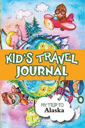 Kids Travel Journal: My Trip to Alaska