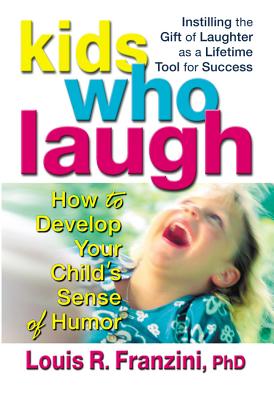 Kids Who Laugh: How to Develop Your Child's Sense of Humor - Franzini, Louis R, Dr.