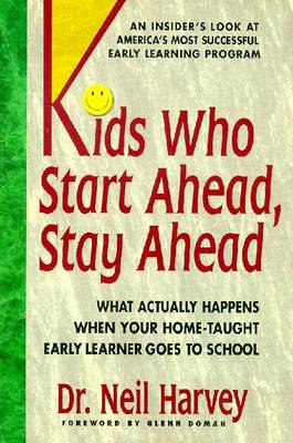 Kids Who Start Ahead: What Actually Happens When Your Home-Taught Early Learner Goes to School - Harvey, Neil, Dr., and Doman, Glenn (Introduction by)