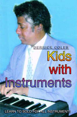 Kids with Instruments: Learn to Solo for All Instruments - Coles, Derrick