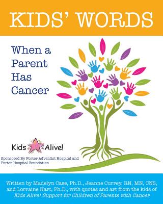 Kids' Words When a Parent Has Cancer - Case, Madelyn, and Currey Cns, Jeanne, and Hart, Lorraine