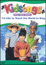 Kidsongs: I'd Like to Teach the World to Sing - 
