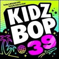 Kidz Bop 39 - Kidz Bop Kids