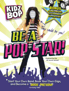 Kidz Bop: Be a Pop Star!: Start Your Own Band, Book Your Own Gigs, and Become a Rock and Roll Phenom! - Potts, Kimberly