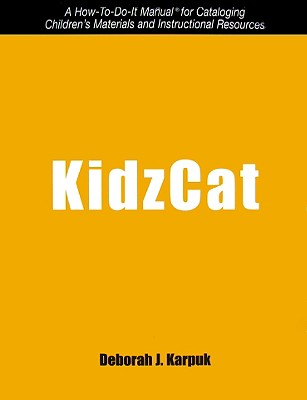 Kidzcat: A How-To-Do-It Manual for Cataloging Children's Materials and Instructional Resources - Karpuk, Deborah J