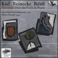 Kiel, Reinecke, Reu: Romantic Duos for Viola & Piano - Anna Kreetta Gribajcevic (viola); Oliver Triendl (piano)