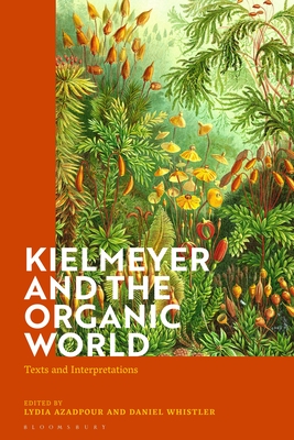 Kielmeyer and the Organic World: Texts and Interpretations - Azadpour, Lydia (Editor), and Whistler, Daniel (Editor)